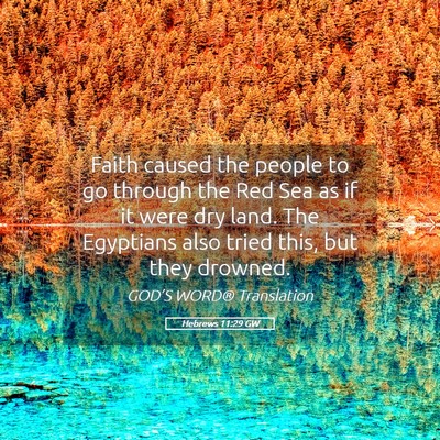 Picture 05 - Hebrews 11:29 GW - Faith caused the people to go through the Red Sea - Bible Verse Picture