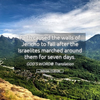 Picture 05 - Hebrews 11:30 GW - Faith caused the walls of Jericho to fall after - Bible Verse Picture