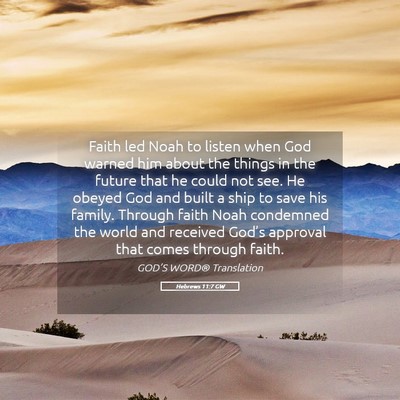 Picture 05 - Hebrews 11:7 GW - Faith led Noah to listen when God warned him - Bible Verse Picture