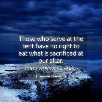 Picture 05 - Hebrews 13:10 GW - Those who serve at the tent have no right to eat - Bible Verse Picture