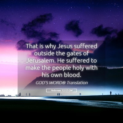 Picture 05 - Hebrews 13:12 GW - That is why Jesus suffered outside the gates of - Bible Verse Picture