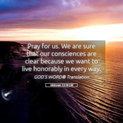 Picture 05 - Hebrews 13:18 GW - Pray for us. We are sure that our consciences are - Bible Verse Picture