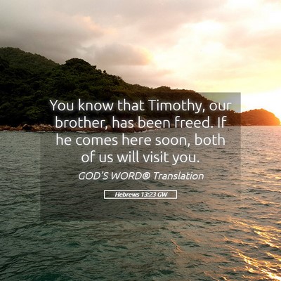 Picture 05 - Hebrews 13:23 GW - You know that Timothy, our brother, has been - Bible Verse Picture