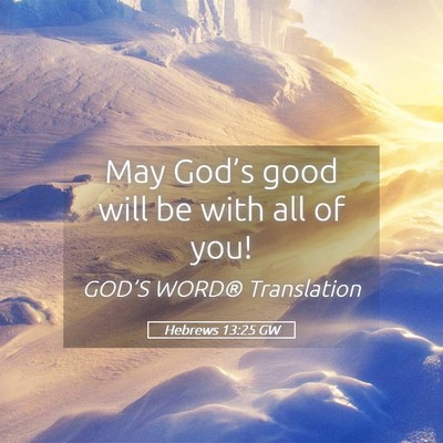 Picture 05 - Hebrews 13:25 GW - May God’s good will be with all of - Bible Verse Picture