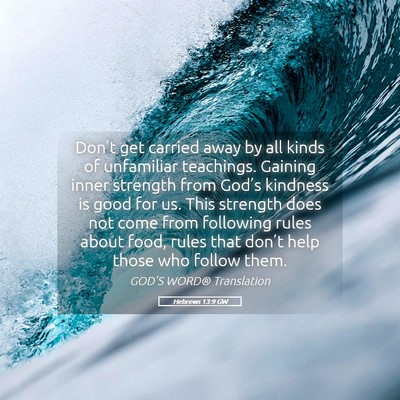 Picture 05 - Hebrews 13:9 GW - Don’t get carried away by all kinds of - Bible Verse Picture