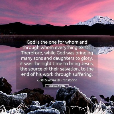 Picture 05 - Hebrews 2:10 GW - God is the one for whom and through whom - Bible Verse Picture