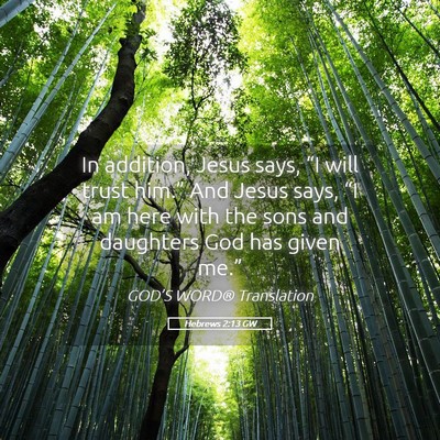 Picture 05 - Hebrews 2:13 GW - In addition, Jesus says, “I will trust him.” - Bible Verse Picture