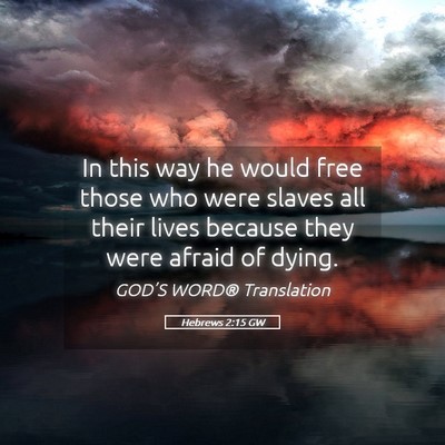 Picture 05 - Hebrews 2:15 GW - In this way he would free those who were slaves - Bible Verse Picture