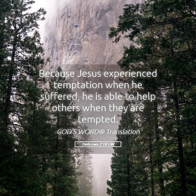 Picture 05 - Hebrews 2:18 GW - Because Jesus experienced temptation when he - Bible Verse Picture