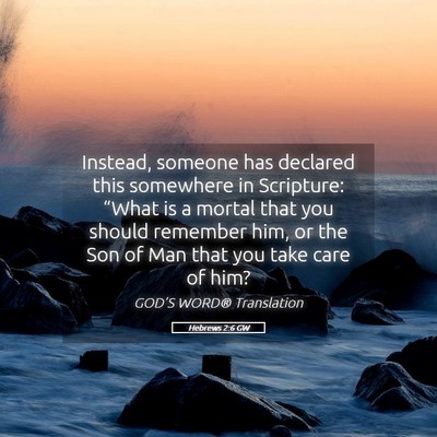 Picture 05 - Hebrews 2:6 GW - Instead, someone has declared this somewhere in - Bible Verse Picture
