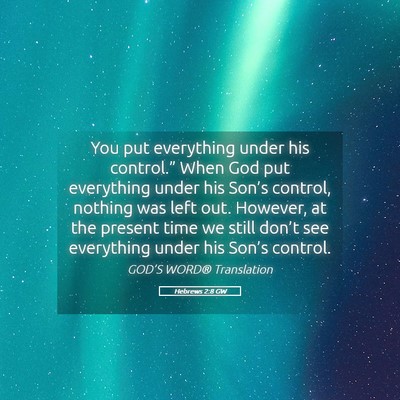 Picture 05 - Hebrews 2:8 GW - You put everything under his control.” When God - Bible Verse Picture