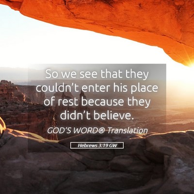 Picture 05 - Hebrews 3:19 GW - So we see that they couldn’t enter his place of - Bible Verse Picture