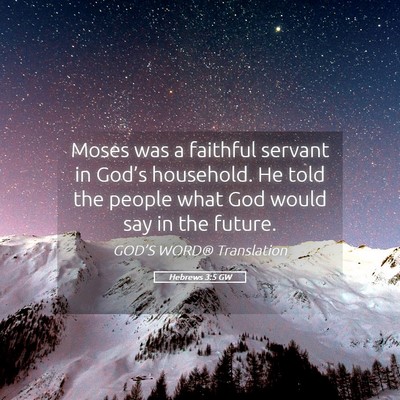 Picture 05 - Hebrews 3:5 GW - Moses was a faithful servant in God’s - Bible Verse Picture