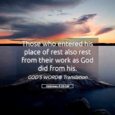 Picture 05 - Hebrews 4:10 GW - Those who entered his place of rest also rest - Bible Verse Picture