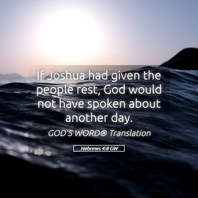 Picture 05 - Hebrews 4:8 GW - If Joshua had given the people rest, God would - Bible Verse Picture