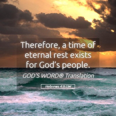 Picture 05 - Hebrews 4:9 GW - Therefore, a time of eternal rest exists for - Bible Verse Picture
