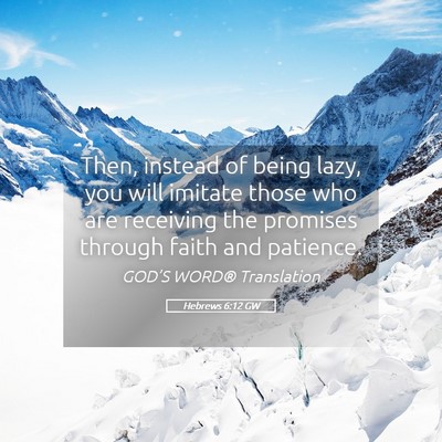 Picture 05 - Hebrews 6:12 GW - Then, instead of being lazy, you will imitate - Bible Verse Picture