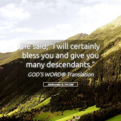 Picture 05 - Hebrews 6:14 GW - He said, “I will certainly bless you and give - Bible Verse Picture
