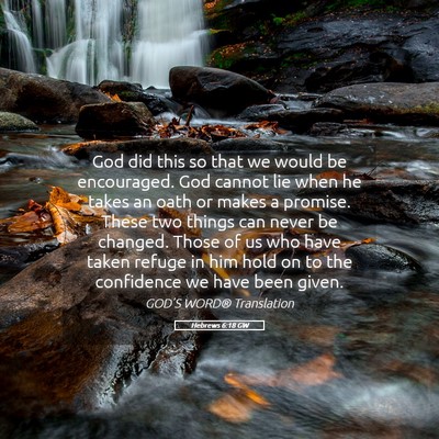 Picture 05 - Hebrews 6:18 GW - God did this so that we would be encouraged. God - Bible Verse Picture