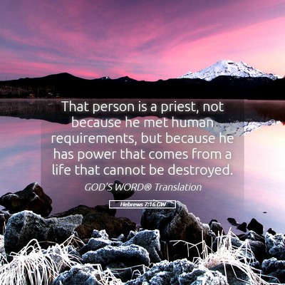 Picture 05 - Hebrews 7:16 GW - That person is a priest, not because he met human - Bible Verse Picture