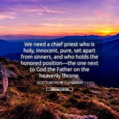 Picture 05 - Hebrews 7:26 GW - We need a chief priest who is holy, innocent, - Bible Verse Picture