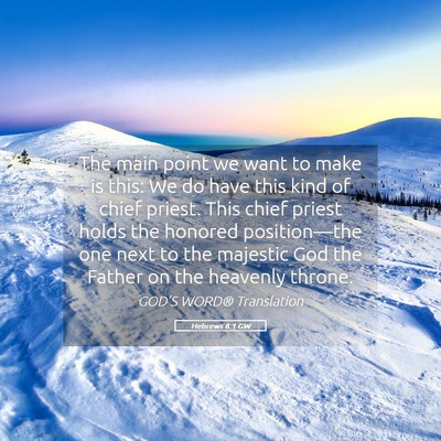 Picture 05 - Hebrews 8:1 GW - The main point we want to make is this: We do - Bible Verse Picture
