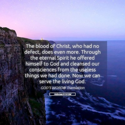 Picture 05 - Hebrews 9:14 GW - The blood of Christ, who had no defect, does even - Bible Verse Picture