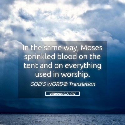Picture 05 - Hebrews 9:21 GW - In the same way, Moses sprinkled blood on the - Bible Verse Picture