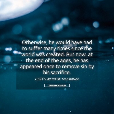 Picture 05 - Hebrews 9:26 GW - Otherwise, he would have had to suffer many times - Bible Verse Picture