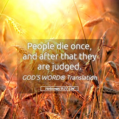 Picture 05 - Hebrews 9:27 GW - People die once, and after that they are - Bible Verse Picture