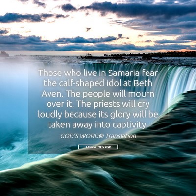 Picture 05 - Hosea 10:5 GW - Those who live in Samaria fear the calf-shaped - Bible Verse Picture