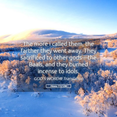 Picture 05 - Hosea 11:2 GW - The more I called them, the farther they went - Bible Verse Picture