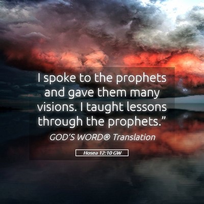 Picture 05 - Hosea 12:10 GW - I spoke to the prophets and gave them many - Bible Verse Picture