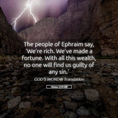 Picture 05 - Hosea 12:8 GW - The people of Ephraim say, ‘We’re rich. - Bible Verse Picture
