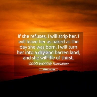 Picture 05 - Hosea 2:3 GW - If she refuses, I will strip her. I will leave - Bible Verse Picture
