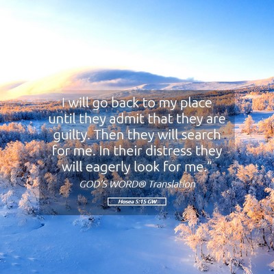 Picture 05 - Hosea 5:15 GW - I will go back to my place until they admit that - Bible Verse Picture