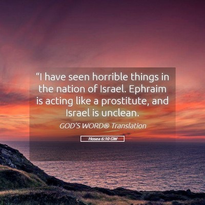 Picture 05 - Hosea 6:10 GW - “I have seen horrible things in the nation of - Bible Verse Picture