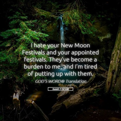 Picture 05 - Isaiah 1:14 GW - I hate your New Moon Festivals and your appointed - Bible Verse Picture