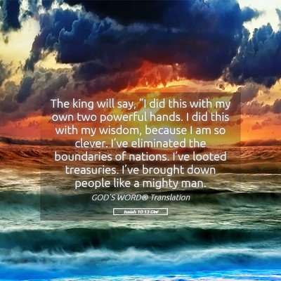 Picture 05 - Isaiah 10:13 GW - The king will say, “I did this with my own two - Bible Verse Picture