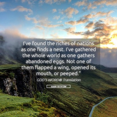 Picture 05 - Isaiah 10:14 GW - I’ve found the riches of nations as one finds a - Bible Verse Picture