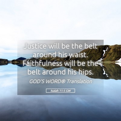 Picture 05 - Isaiah 11:5 GW - Justice will be the belt around his waist. - Bible Verse Picture