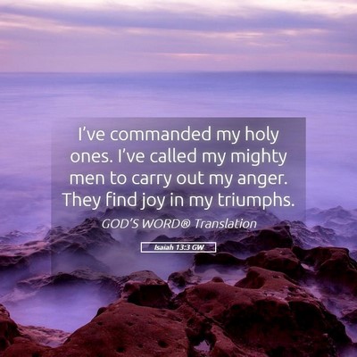 Picture 05 - Isaiah 13:3 GW - I’ve commanded my holy ones. I’ve called my - Bible Verse Picture