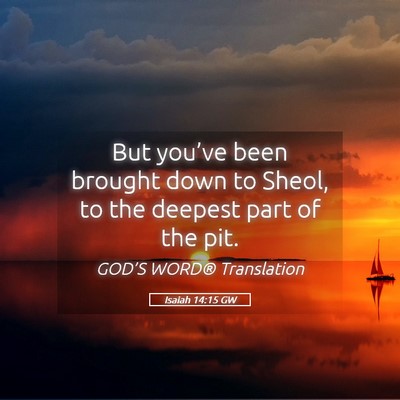 Picture 05 - Isaiah 14:15 GW - But you’ve been brought down to Sheol, to the - Bible Verse Picture