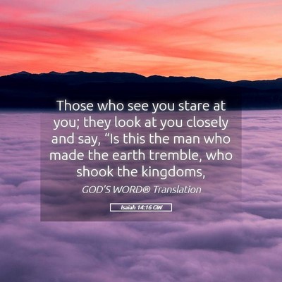 Picture 05 - Isaiah 14:16 GW - Those who see you stare at you; they look at you - Bible Verse Picture