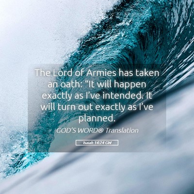 Picture 05 - Isaiah 14:24 GW - The Lord of Armies has taken an oath: “It will - Bible Verse Picture