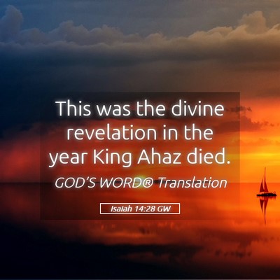 Picture 05 - Isaiah 14:28 GW - This was the divine revelation in the year King - Bible Verse Picture