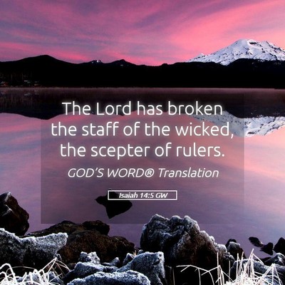 Picture 05 - Isaiah 14:5 GW - The Lord has broken the staff of the wicked, the - Bible Verse Picture