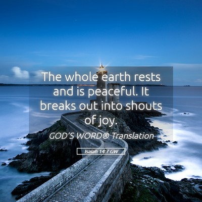 Picture 05 - Isaiah 14:7 GW - The whole earth rests and is peaceful. It breaks - Bible Verse Picture
