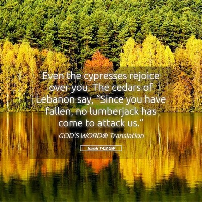 Picture 05 - Isaiah 14:8 GW - Even the cypresses rejoice over you. The cedars - Bible Verse Picture