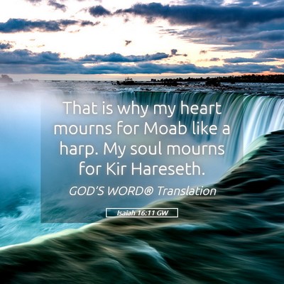 Picture 05 - Isaiah 16:11 GW - That is why my heart mourns for Moab like a harp. - Bible Verse Picture